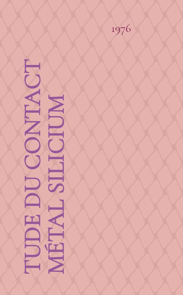 Étude du contact métal silicium : Aspects électriques et physico-chimiques : Thèse prés. devant l'Univ. Paul-Sabatier de Toulouse