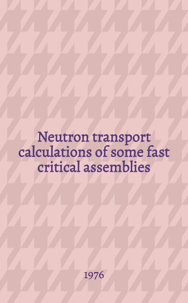 Neutron transport calculations of some fast critical assemblies