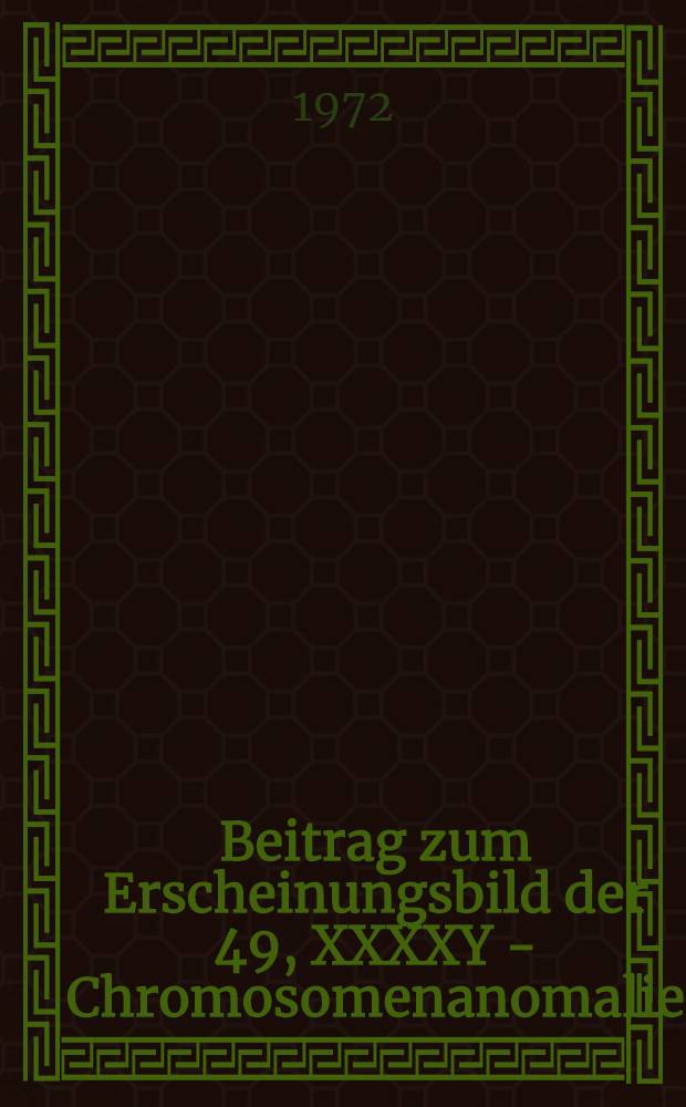 Beitrag zum Erscheinungsbild der 49, XXXXY - Chromosomenanomalie : Inaug.-Diss. ... der ... Med. Fak. der ... Univ. zu Bonn
