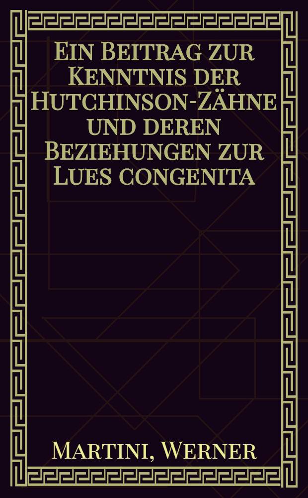 Ein Beitrag zur Kenntnis der Hutchinson-Zähne und deren Beziehungen zur Lues congenita : Inaug.-Diss. zur Erlangung der Doktorwürde in der Zahnheilkunde der ... Universität zu Göttingen