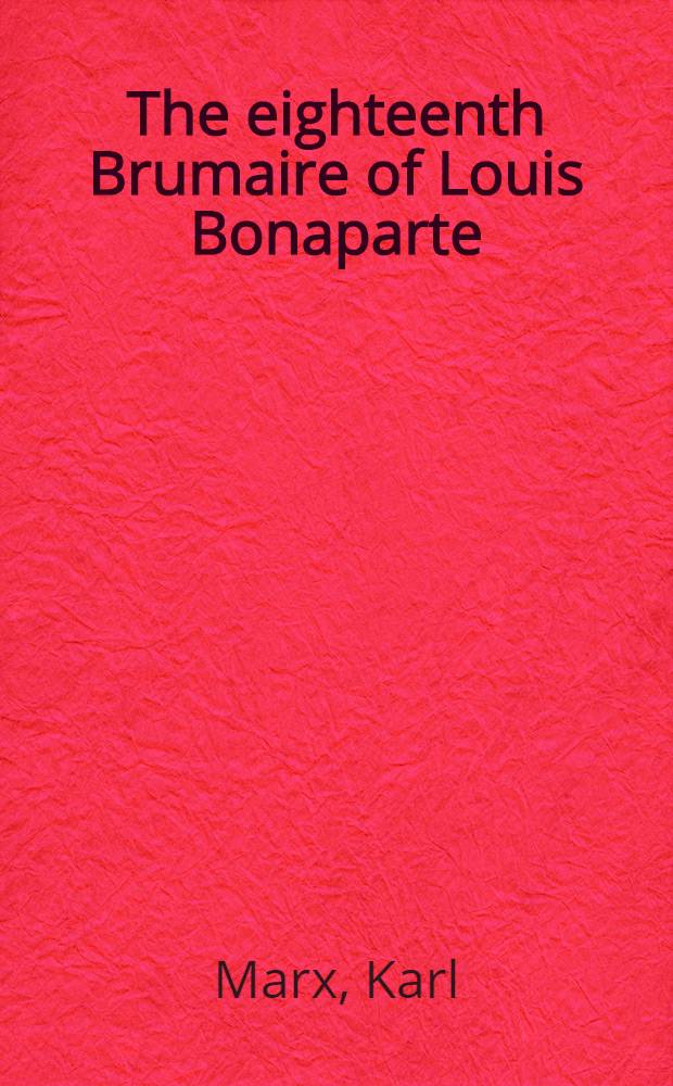 The eighteenth Brumaire of Louis Bonaparte : With expl. notes = Восемнадцатое брюмера Луи Бонапарта