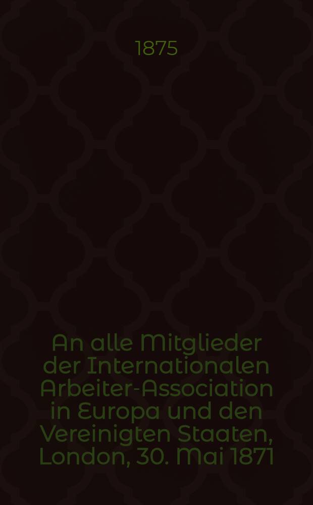 An alle Mitglieder der Internationalen Arbeiter-Association in Europa und den Vereinigten Staaten, London, 30. Mai 1871
