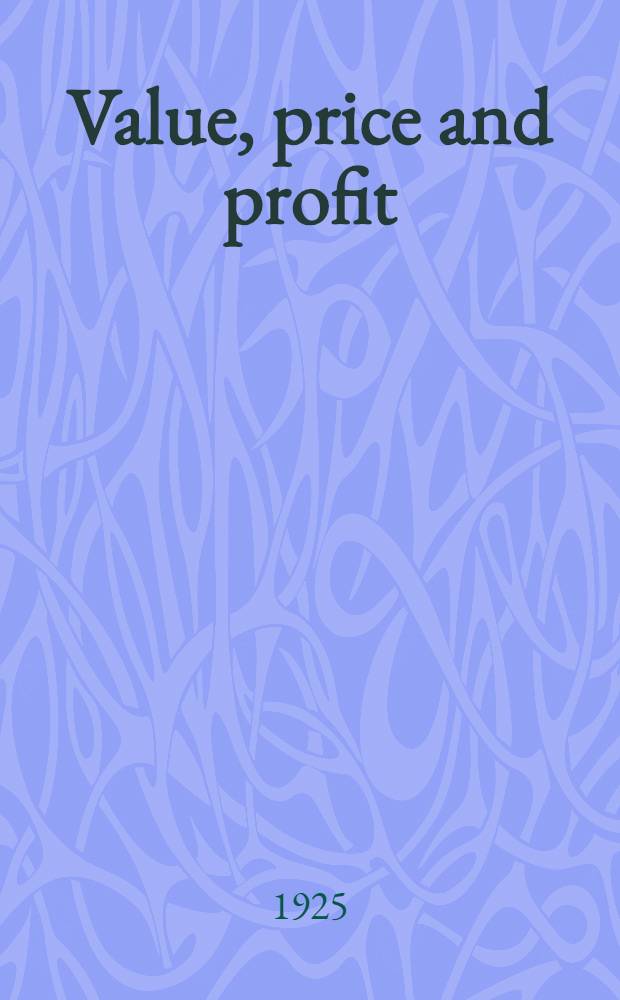 Value, price and profit: addressed to working men = Заработная плата, цена и прибыль
