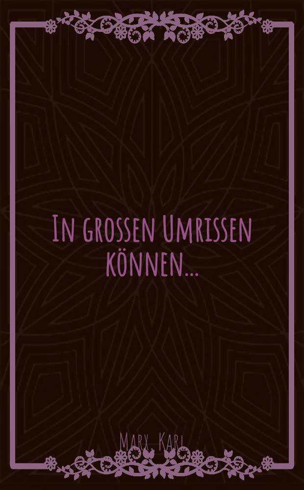 In grossen Umrissen können ...