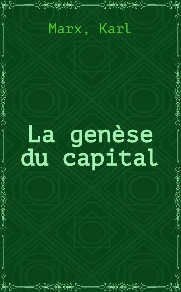 La genèse du capital : ... la 8-e et dernière partie du livre I-r du "Capital" ...