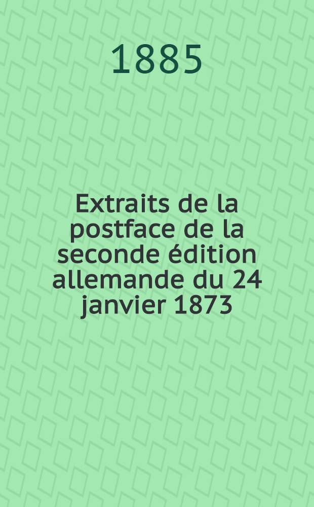 Extraits de la postface de la seconde édition allemande [du 24 janvier 1873]