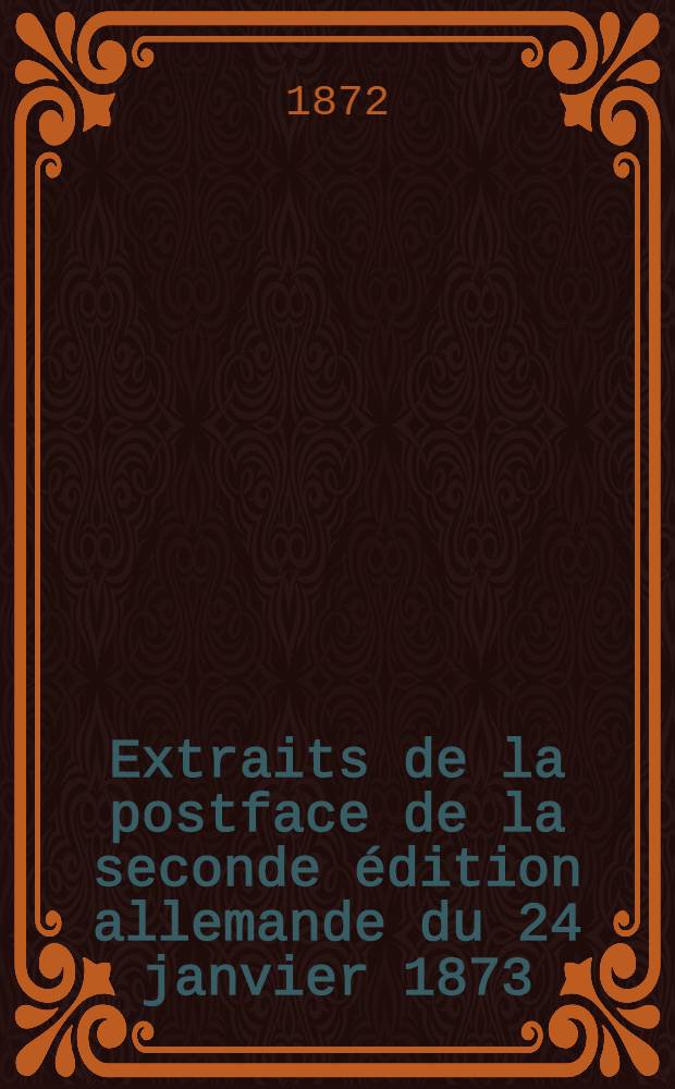 Extraits de la postface de la seconde édition allemande [du 24 janvier 1873]