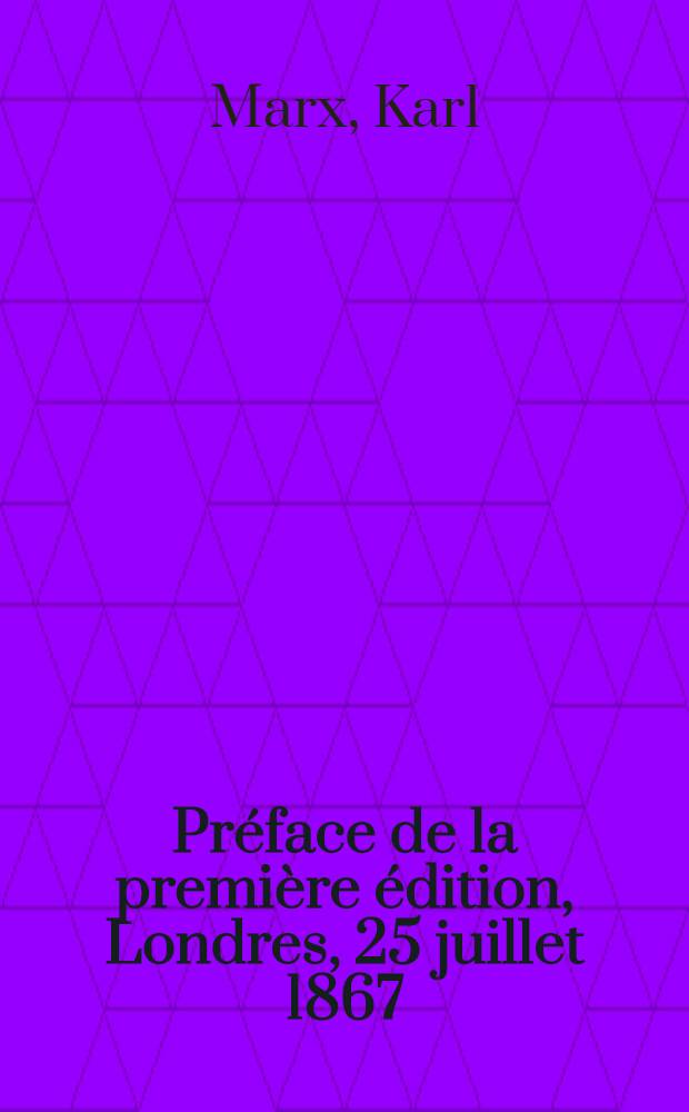 Préface de la première édition, Londres, 25 juillet 1867