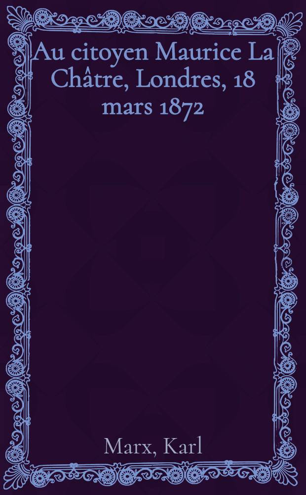 Au citoyen Maurice La Châtre, Londres, 18 mars 1872