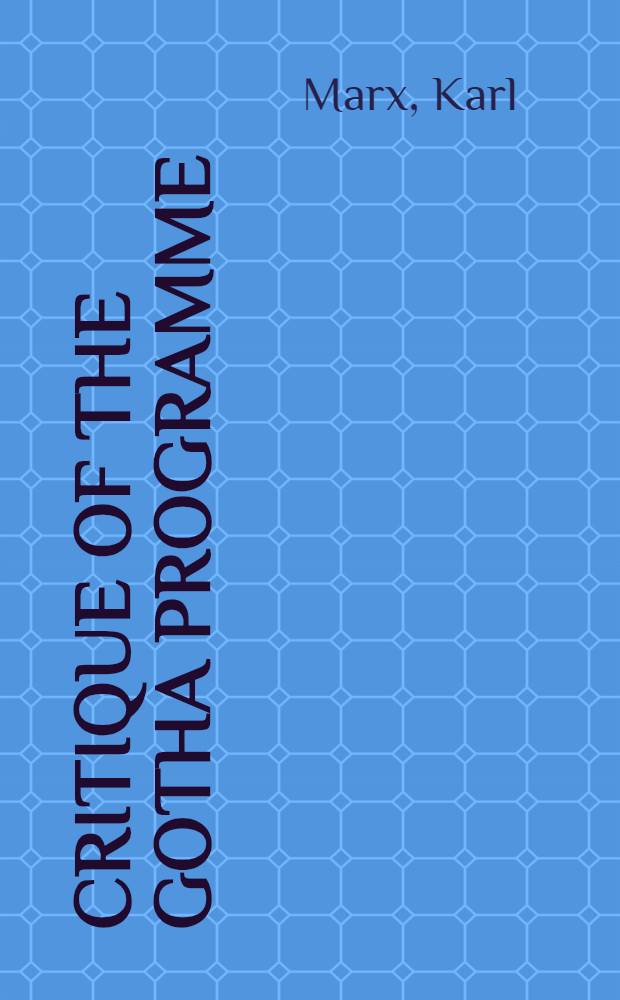 Critique of the Gotha programme : A rev. transl