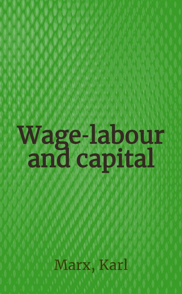 Wage-labour and capital : Rev. transl.
