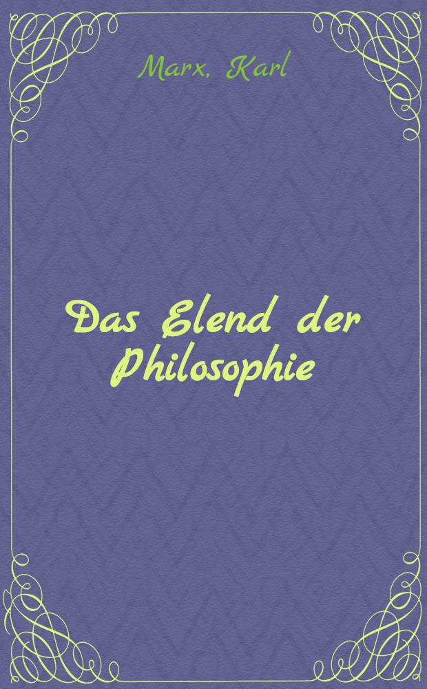 Das Elend der Philosophie : Antwort auf Proudhons "Philosophie des Elends" : Aus dem Franz. = Нищета философии
