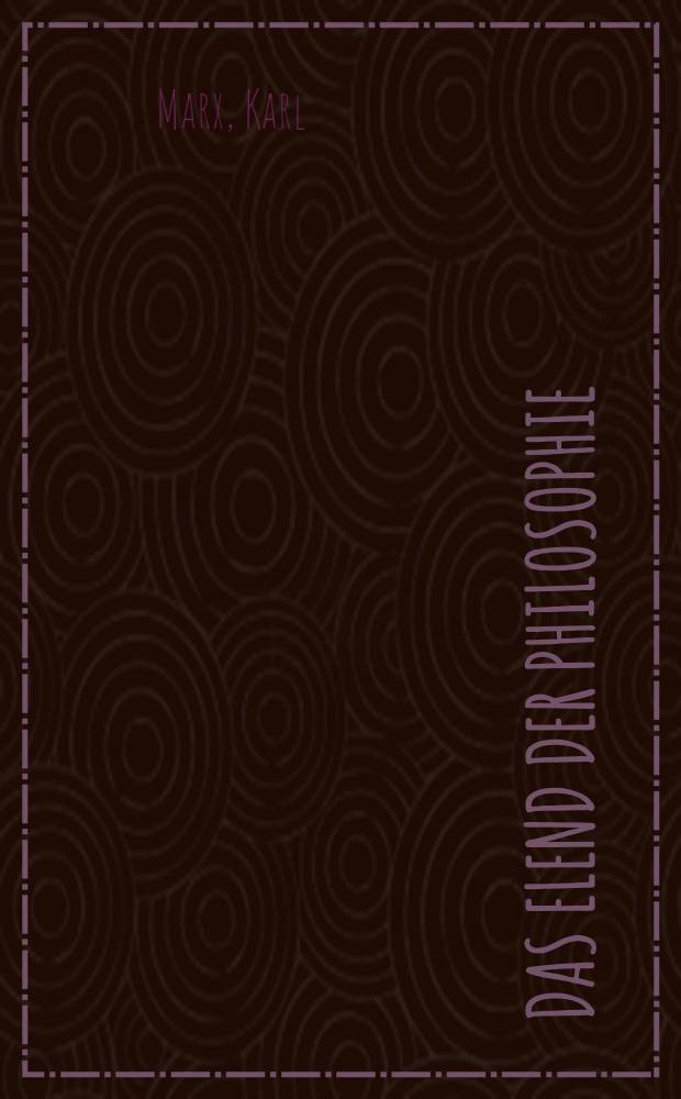 Das Elend der Philosophie : Antwort auf Proudhons "Philosophie des Elends". Karl Marx an Annenkow ... : 28. Dezember 1846. Über P. J. Proudhon : (Brief an J. B. Schweitzer). Rede über die Frage des Freihandels = Нищета философии