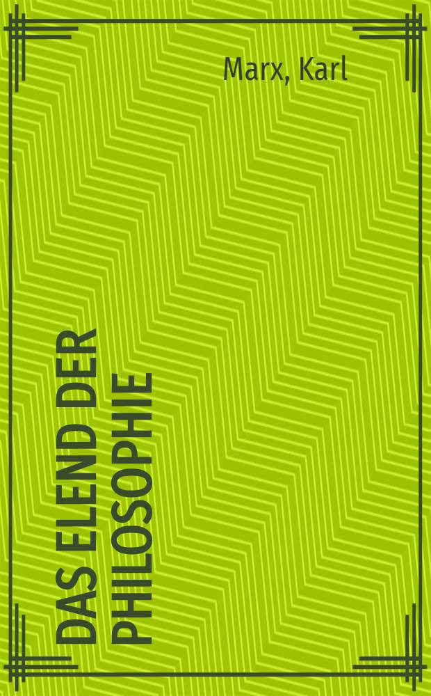 Das Elend der Philosophie : Antwort auf Proudhons "Philosophie des Elends". Karl Marx an Annenkow. Karl Marx über Proudhon : [Brief an J. B. Schweitzer]. Rede über die Frage des Freihandels = Нищета философии