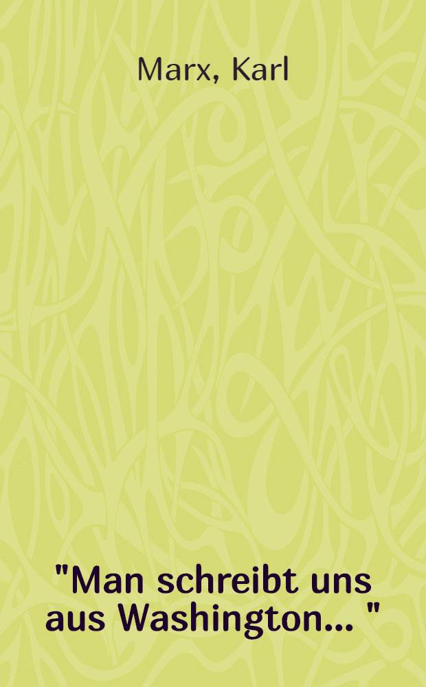 "Man schreibt uns aus Washington ..." = Опровержение о сотрудничестве Дидье в газете "Neue Rheinische Zeitung"