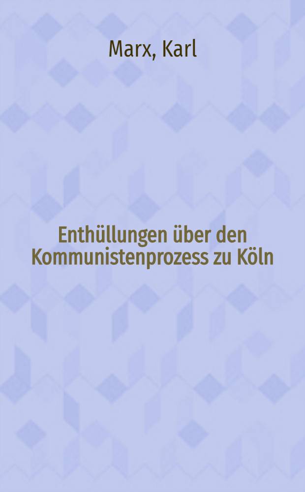 Enthüllungen über den Kommunistenprozess zu Köln = Разоблачения о Кельнском процессе коммунистов