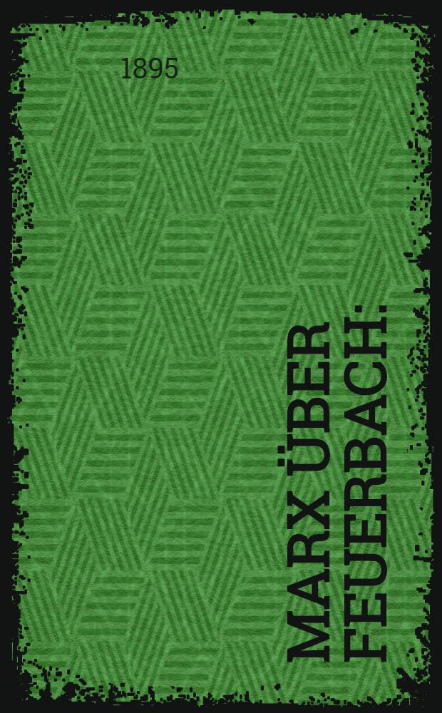Marx über Feuerbach : (Niedergeschrieben in Brüssel im Frühjahr 1845)