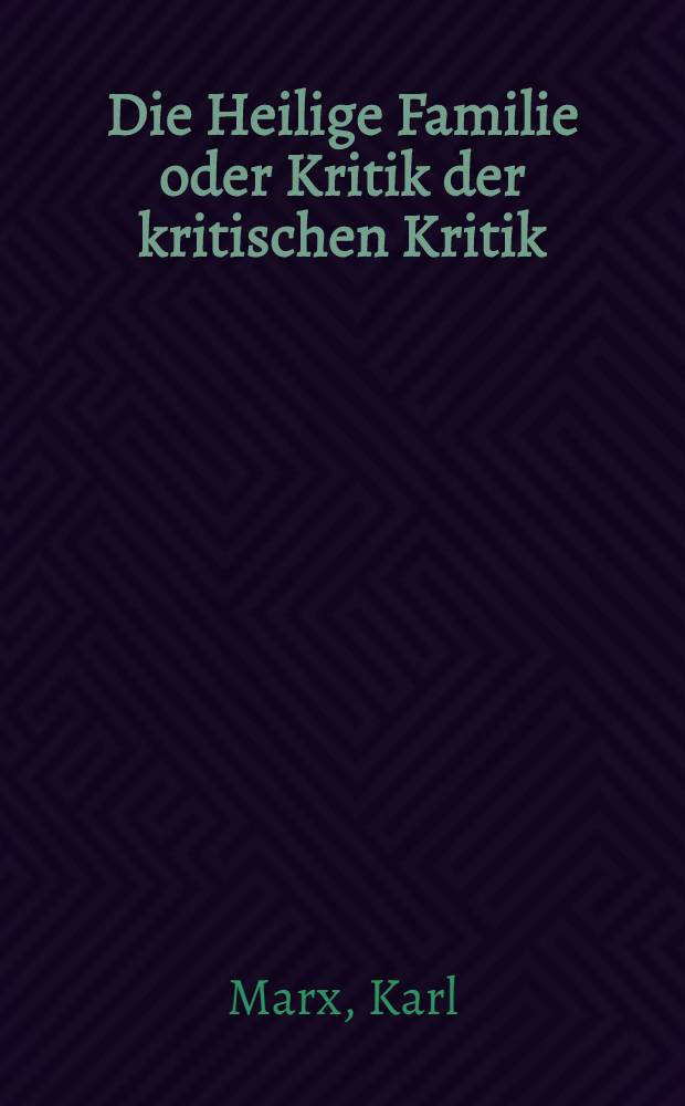 Die Heilige Familie oder Kritik der kritischen Kritik : Gegen Bruno Bauer & Consorten = Святое семейство или Критика критической критики