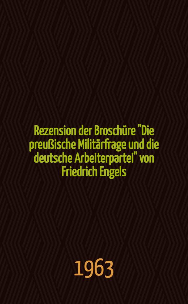 [Rezension der Broschüre "Die preußische Militärfrage und die deutsche Arbeiterpartei" von Friedrich Engels]