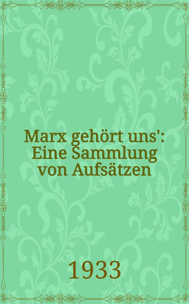 Marx gehört uns' : Eine Sammlung von Aufsätzen