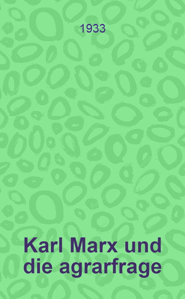 ... Karl Marx und die agrarfrage : Sammlung : Zu seinem 50 Todestage