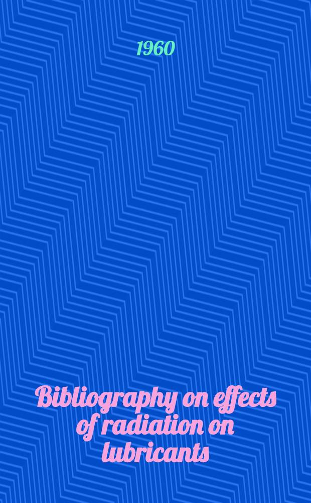 Bibliography on effects of radiation on lubricants