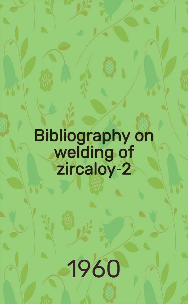 Bibliography on welding of zircaloy-2
