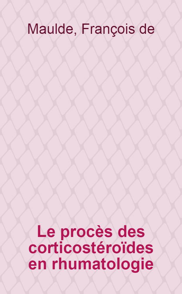 Le procès des corticostéroïdes en rhumatologie : Nouvelles méthodes de sevrage : Thèse ..