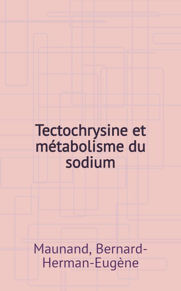 Tectochrysine et métabolisme du sodium : Thèse ..