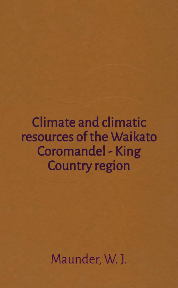 Climate and climatic resources of the Waikato Coromandel - King Country region