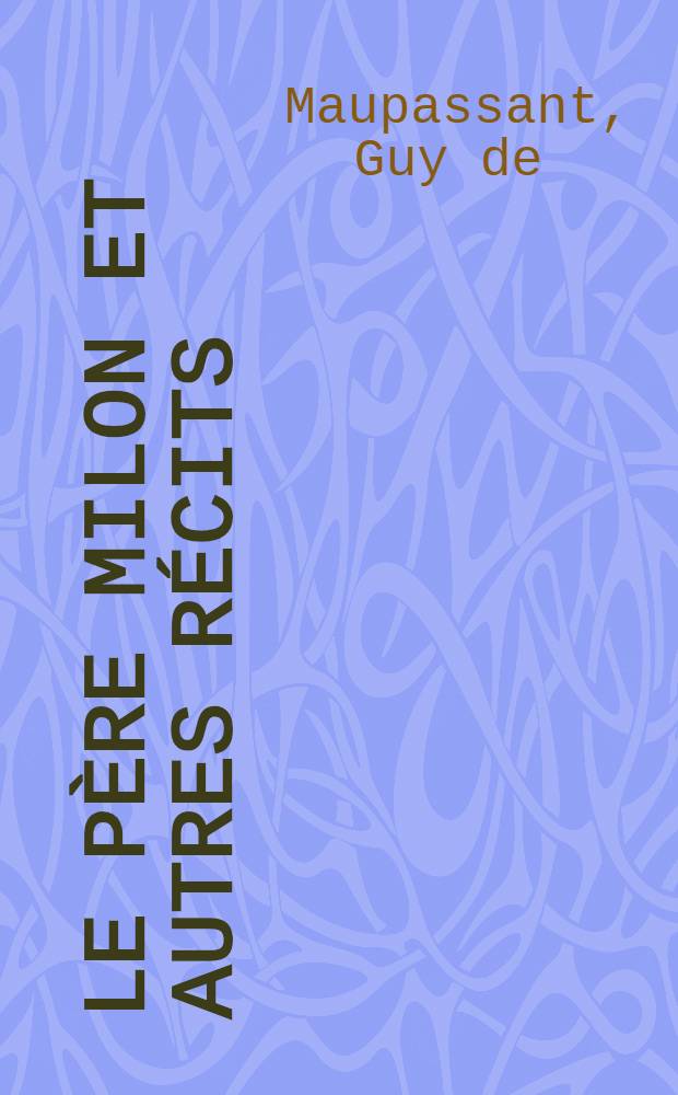 ... Le père Milon [et autres récits]