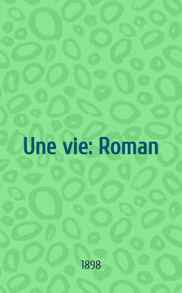 Une vie : Roman