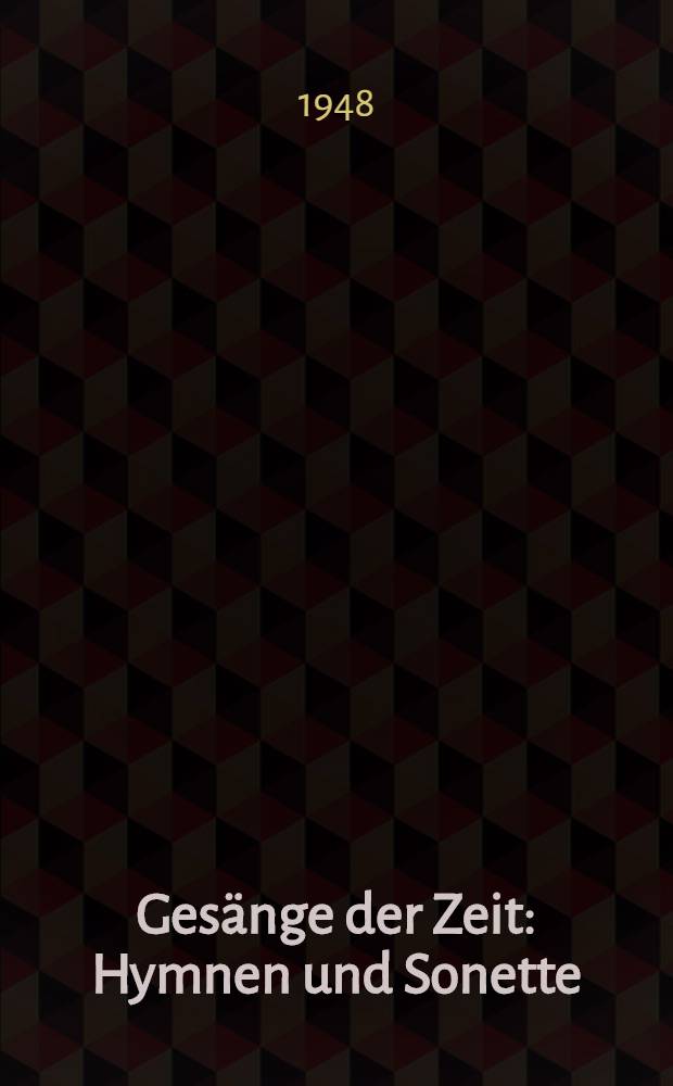Ges&auml;nge der Zeit : Hymnen und Sonette