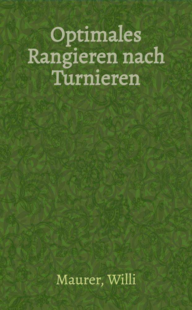 Optimales Rangieren nach Turnieren : Abh. ... der Eidgen&ouml;ssischen techn. Hochsch. Z&uuml;rich