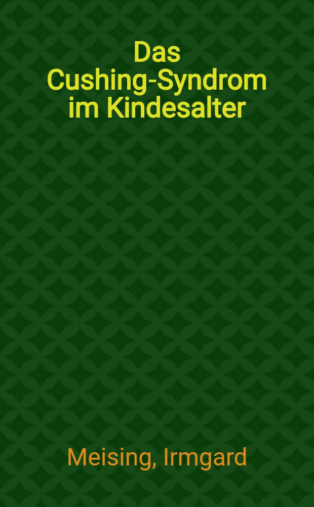 Das Cushing-Syndrom im Kindesalter : Inaug.-Diss. ... der ... Med. Fak. der ... Univ. zu Bonn