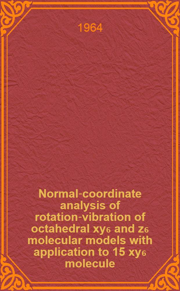 Normal-coordinate analysis of rotation-vibration of octahedral xy₆ and z₆ molecular models with application to 15 xy₆ molecule