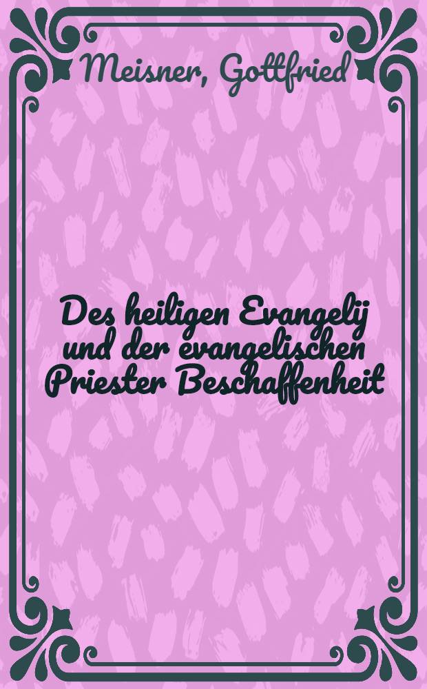 Des heiligen Evangelij und der evangelischen Priester Beschaffenheit : Bey der Einweihung vierer hn. Geistlichen am 3. Advent-Sontage 1675 in der Senfftenbergischen Statt-Pfarr-Lirchen aus dem gewöhnlichem Text (Math. 11, 2 ad 15) gewiesen und erklaeret, auch nunmehro auff Anhalten in Druck gegeben