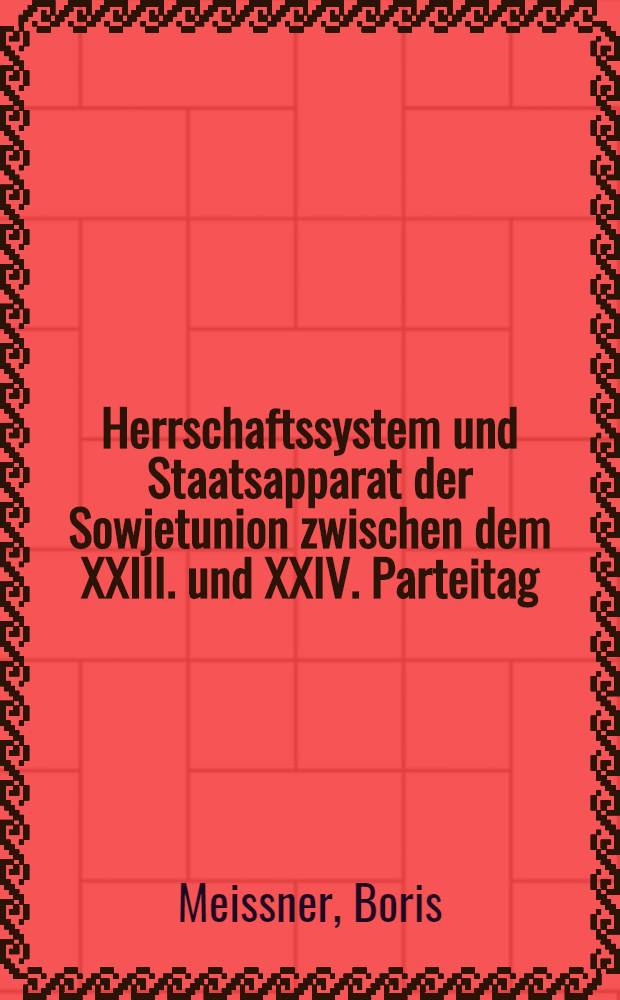 Herrschaftssystem und Staatsapparat der Sowjetunion zwischen dem XXIII. und XXIV. Parteitag