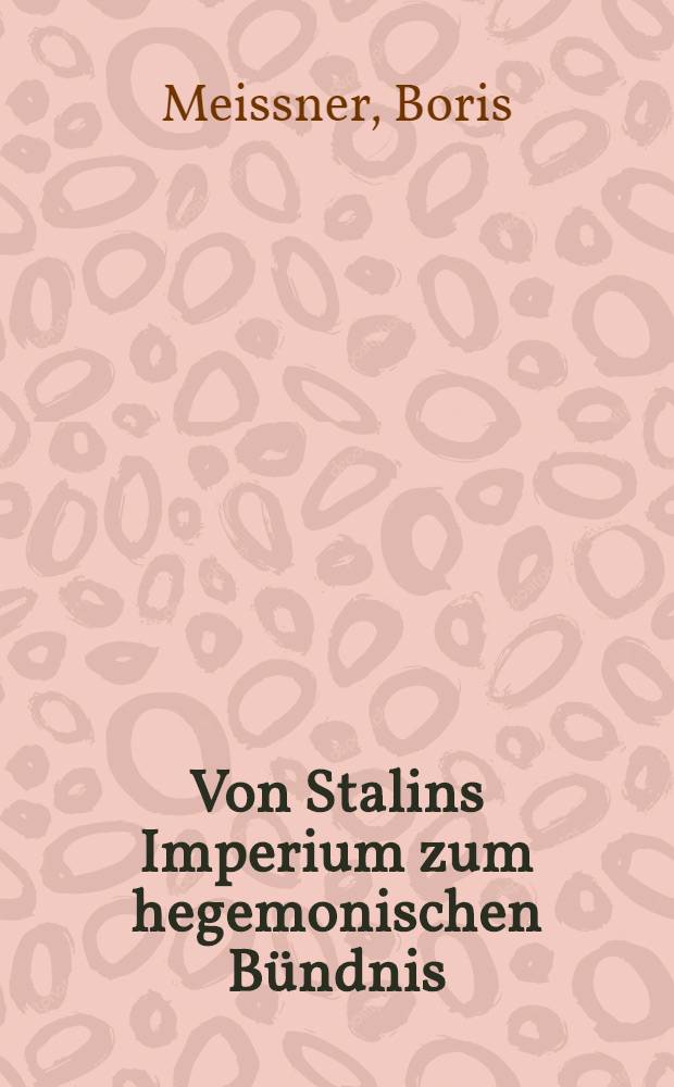 Von Stalins Imperium zum hegemonischen B&uuml;ndnis