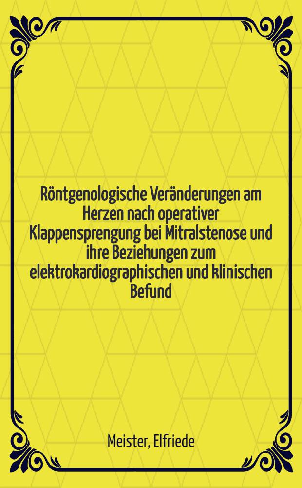 Röntgenologische Veränderungen am Herzen nach operativer Klappensprengung bei Mitralstenose und ihre Beziehungen zum elektrokardiographischen und klinischen Befund : Inaug.-Diss. ... einer ... Med. Fakultät der ... Univ. zu Tübingen