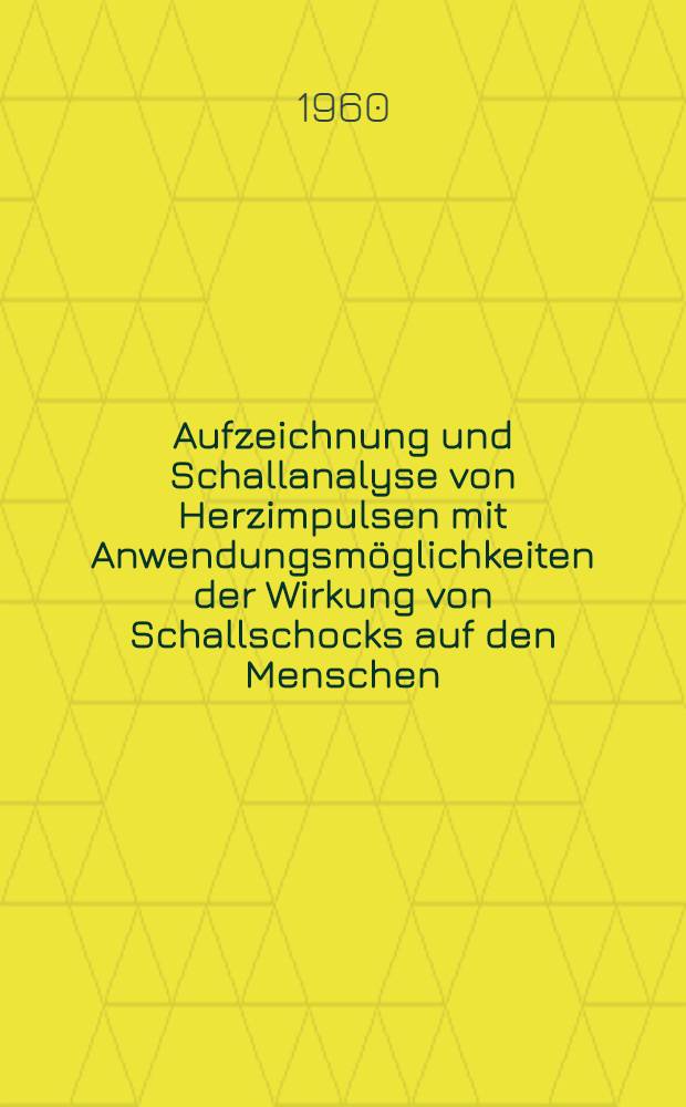 Aufzeichnung und Schallanalyse von Herzimpulsen mit Anwendungsmöglichkeiten der Wirkung von Schallschocks auf den Menschen