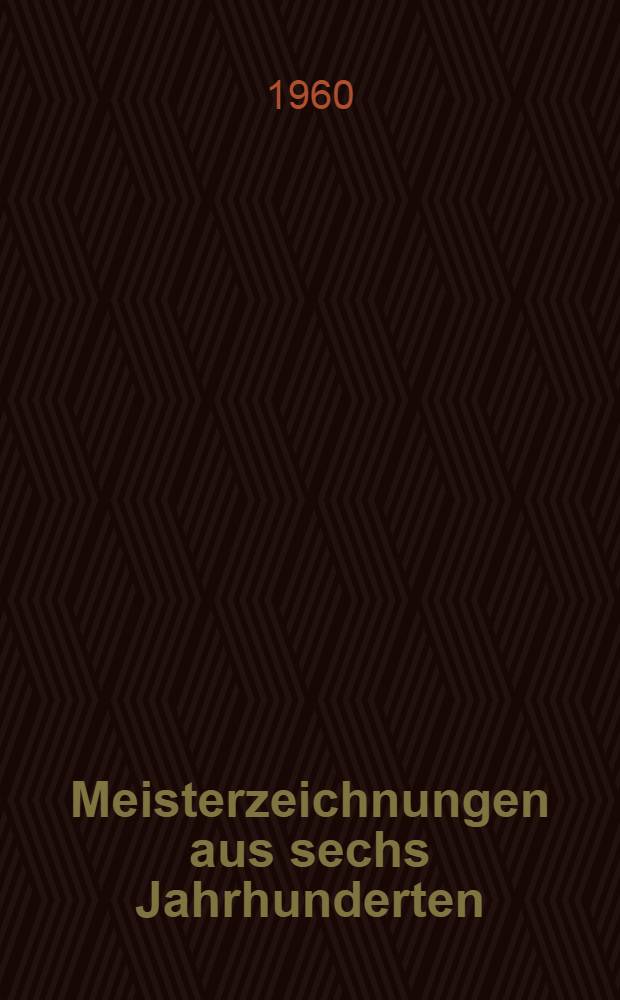 Meisterzeichnungen aus sechs Jahrhunderten : 23 farbige und 25 einfarbige Reproduktionen : Album