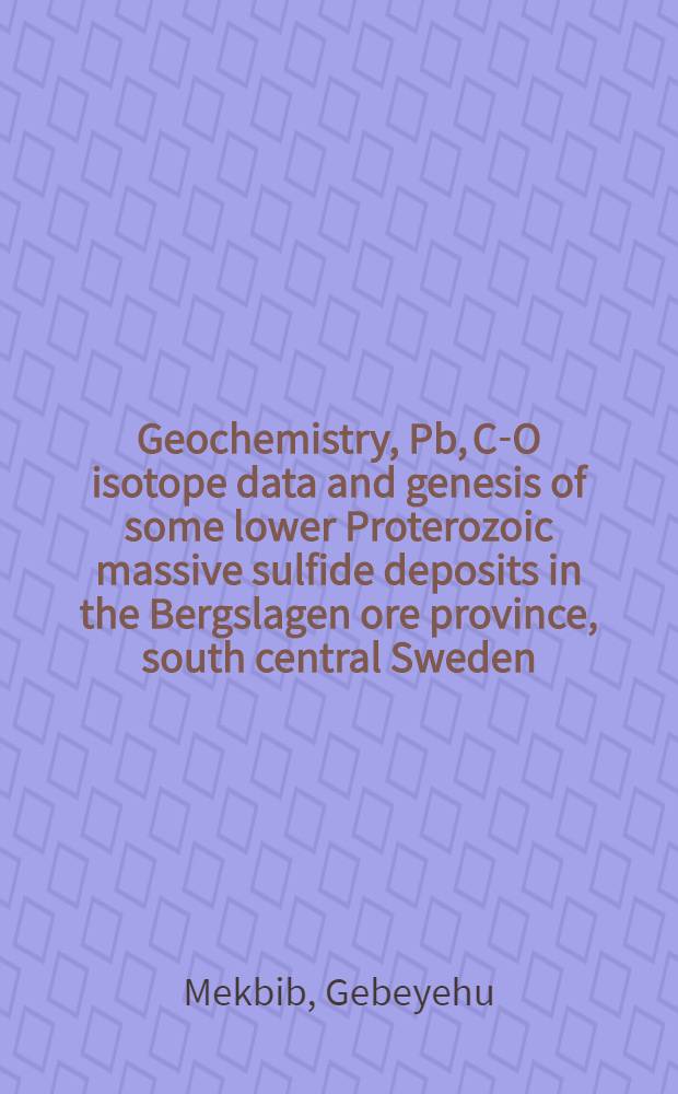 Geochemistry, Pb, C-O isotope data and genesis of some lower Proterozoic massive sulfide deposits in the Bergslagen ore province, south central Sweden : Diss.