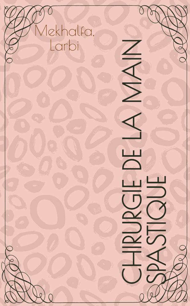 Chirurgie de la main spastique : Th&egrave;se ..