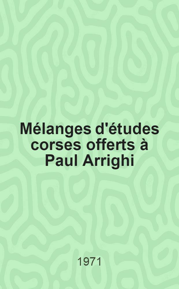 Mélanges d'études corses offerts à Paul Arrighi