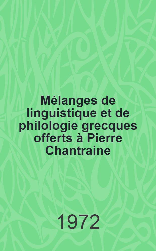 Mélanges de linguistique et de philologie grecques offerts à Pierre Chantraine