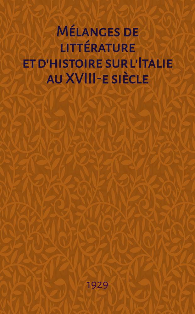 Mélanges de littérature et d'histoire sur l'Italie au XVIII-e siècle