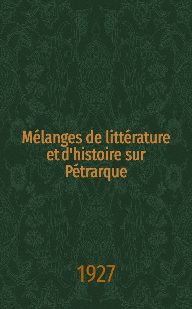 Mélanges de littérature et d'histoire sur Pétrarque : Recueil