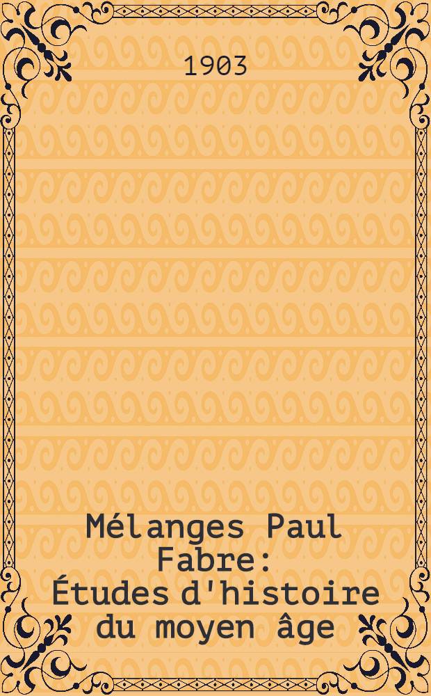Mélanges Paul Fabre : Études d'histoire du moyen âge