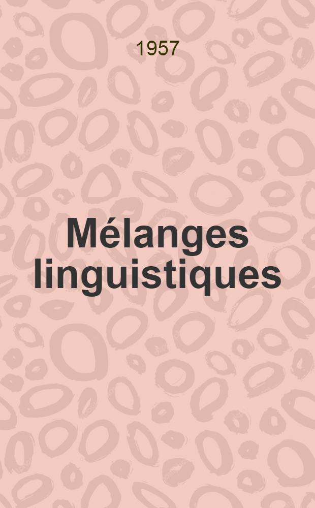 Mélanges linguistiques : Publ. à l'occasion du VIIIe congrès international des linguistes à Oslo, du 5 au 9 août 1957